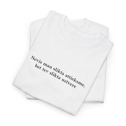 T-Krekls - "Nevis man slikta attieksme, bet tev slikta uztvere"